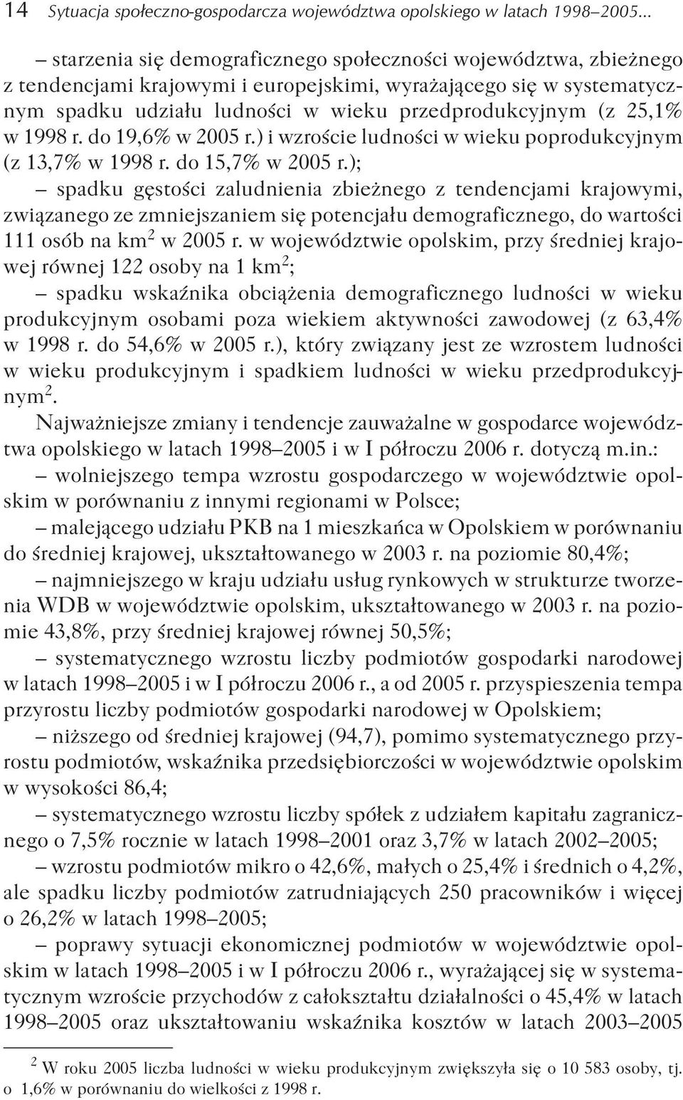 25,1% w 1998 r. do 19,6% w 2005 r.) i wzroœcie ludnoœci w wieku poprodukcyjnym (z 13,7% w 1998 r. do 15,7% w 2005 r.