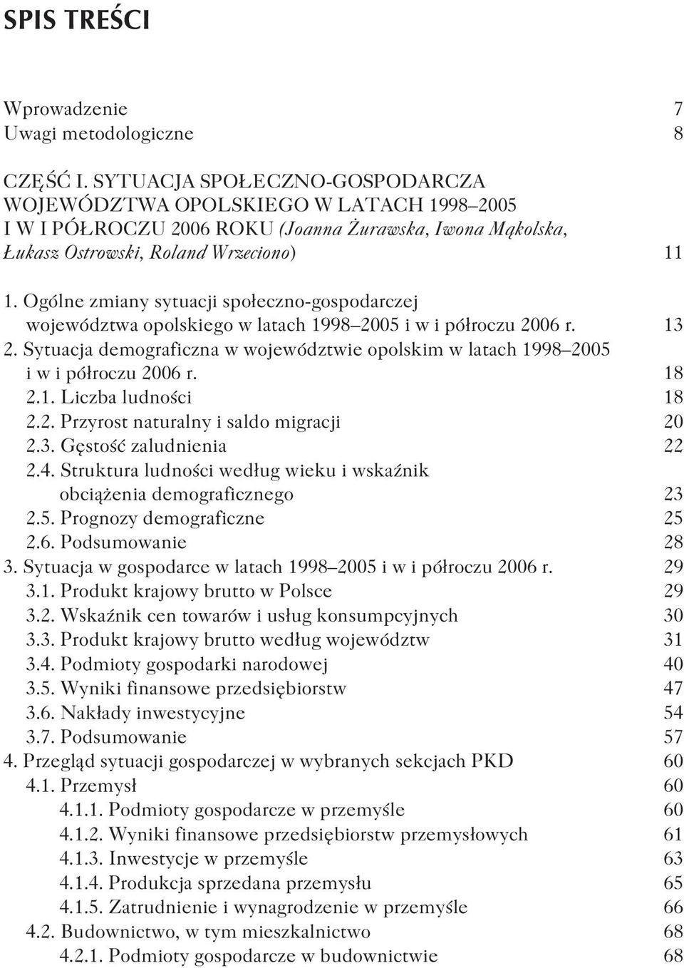 Ogólne zmiany sytuacji spo³eczno-gospodarczej województwa opolskiego w latach 1998 2005 iwipó³roczu 2006 r. 13 2.