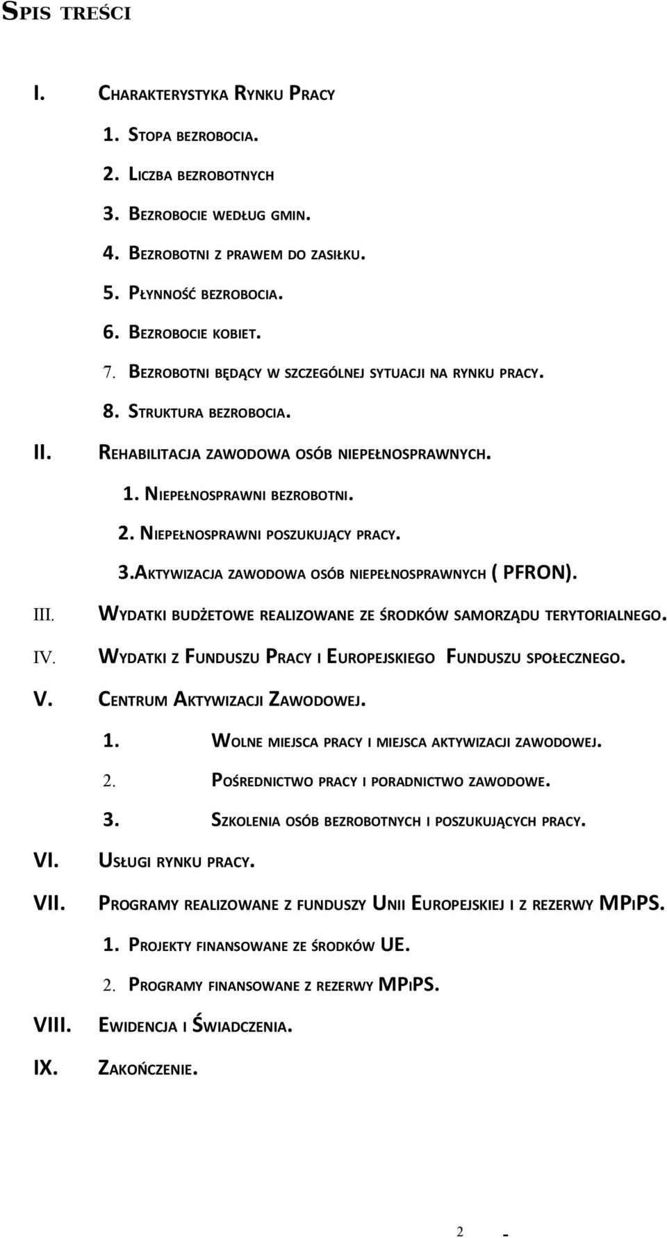 NIEPEŁNOSPRAWNI POSZUKUJĄCY PRACY. 3.AKTYWIZACJA ZAWODOWA OSÓB NIEPEŁNOSPRAWNYCH ( PFRON). III. IV. WYDATKI BUDŻETOWE REALIZOWANE ZE ŚRODKÓW SAMORZĄDU TERYTORIALNEGO.