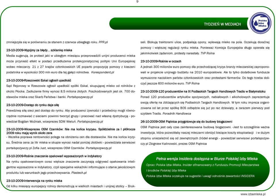 wobec mleczarzy. 21 z 27 krajów członkowskich UE poparło propozycję pomocy z kieszeni podatnika w wysokości 300 mln euro dla tej gałęzi rolnictwa. Korespondent.