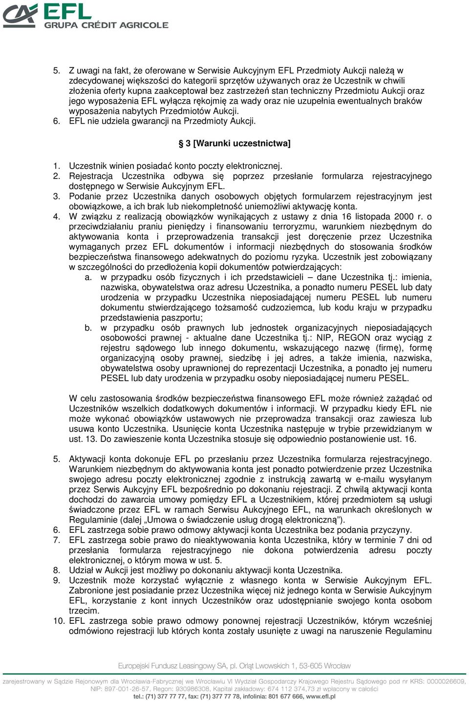 EFL nie udziela gwarancji na Przedmioty Aukcji. 3 [Warunki uczestnictwa] 1. Uczestnik winien posiadać konto poczty elektronicznej. 2.