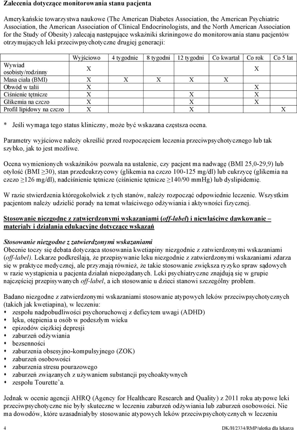 drugiej generacji: Wyjściowo 4 tygodnie 8 tygodni 12 tygodni Co kwartał Co rok Co 5 lat Wywiad osobisty/rodzinny X X Masa ciała (BMI) X X X X X Obwód w talii X X Ciśnienie tętnicze X X X Glikemia na