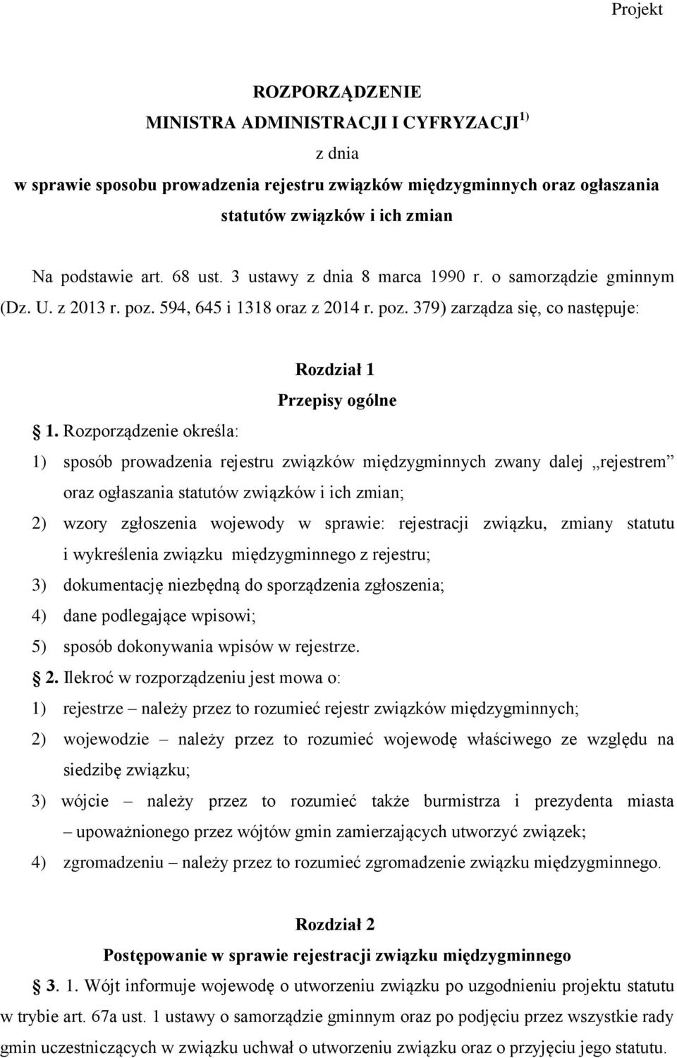 Rozporządzenie określa: 1) sposób prowadzenia rejestru związków międzygminnych zwany dalej rejestrem oraz ogłaszania statutów związków i ich zmian; 2) wzory zgłoszenia wojewody w sprawie: rejestracji