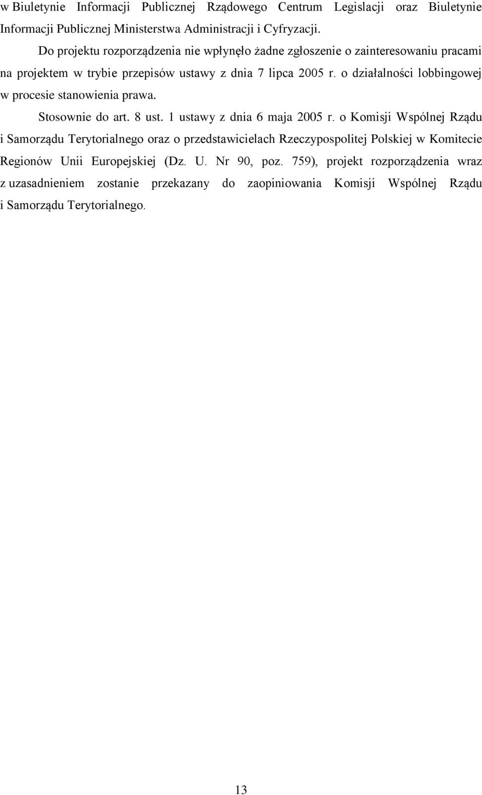 o działalności lobbingowej w procesie stanowienia prawa. Stosownie do art. 8 ust. 1 ustawy z dnia 6 maja 2005 r.