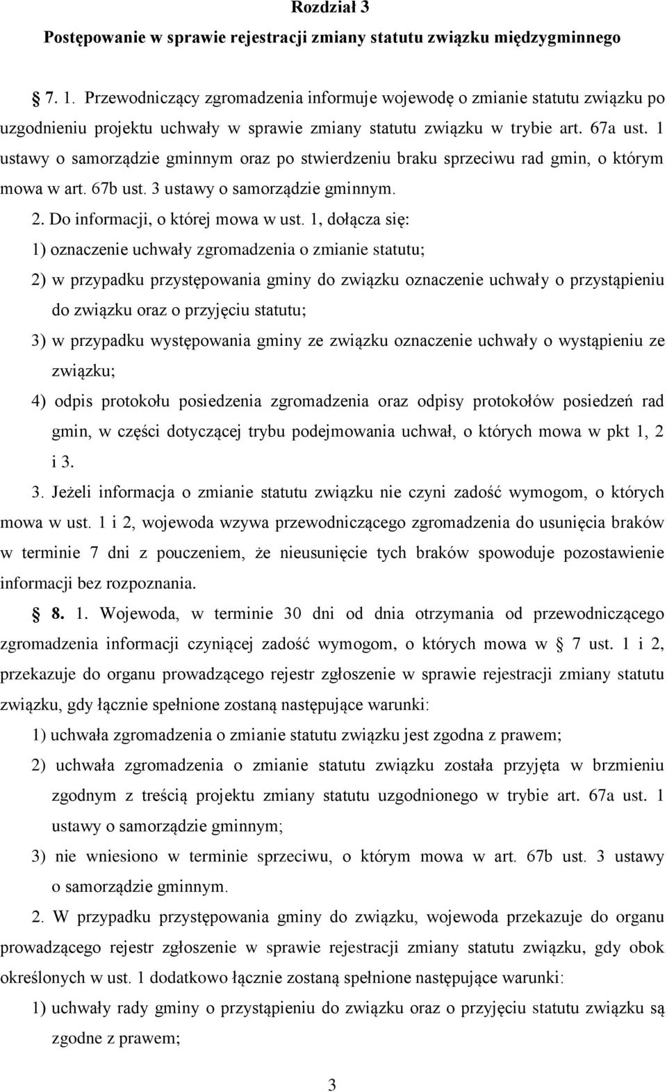 1 ustawy o samorządzie gminnym oraz po stwierdzeniu braku sprzeciwu rad gmin, o którym mowa w art. 67b ust. 3 ustawy o samorządzie gminnym. 2. Do informacji, o której mowa w ust.