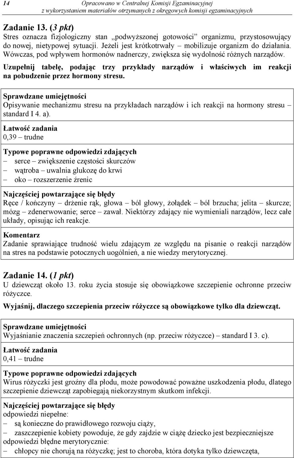 Uzupełnij tabelę, podając trzy przykłady narządów i właściwych im reakcji na pobudzenie przez hormony stresu.