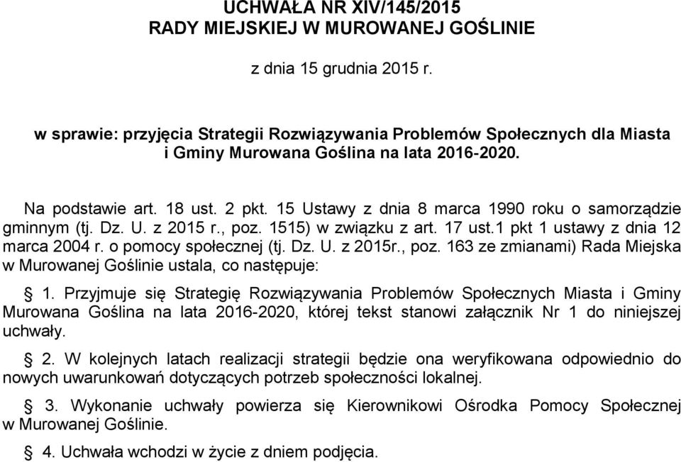 o pomocy społecznej (tj. Dz. U. z 2015r., poz. 163 ze zmianami) Rada Miejska Muroanej Goślinie ustala, co następuje: 1.