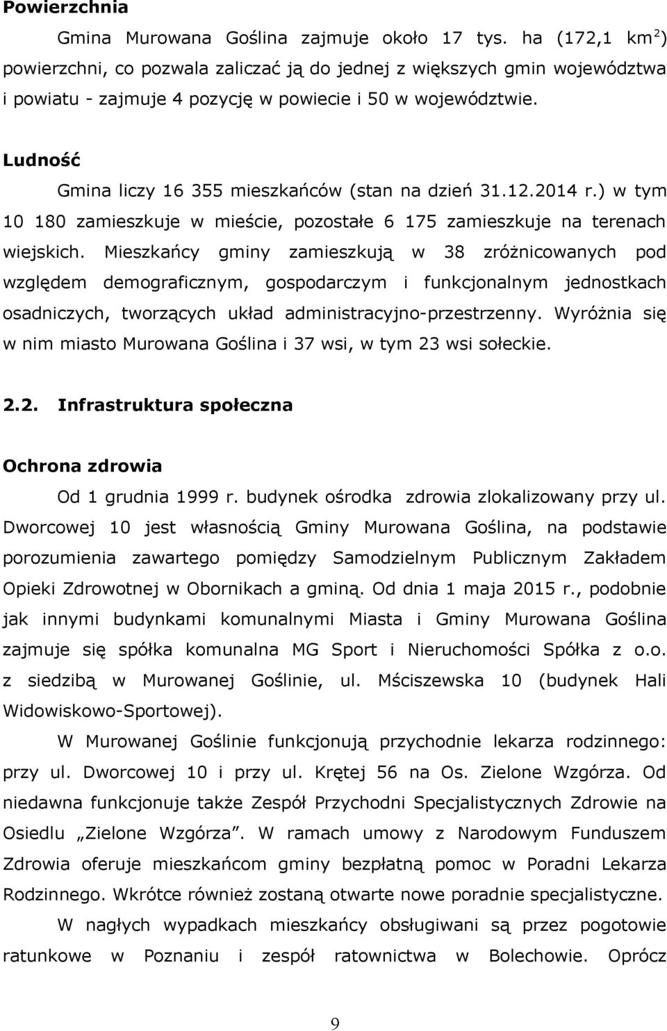 Mieszkańcy gminy zamieszkują 38 zróżnicoanych pod zględem demograficznym, gospodarczym i funkcjonalnym jednostkach osadniczych, torzących układ administracyjno-przestrzenny.