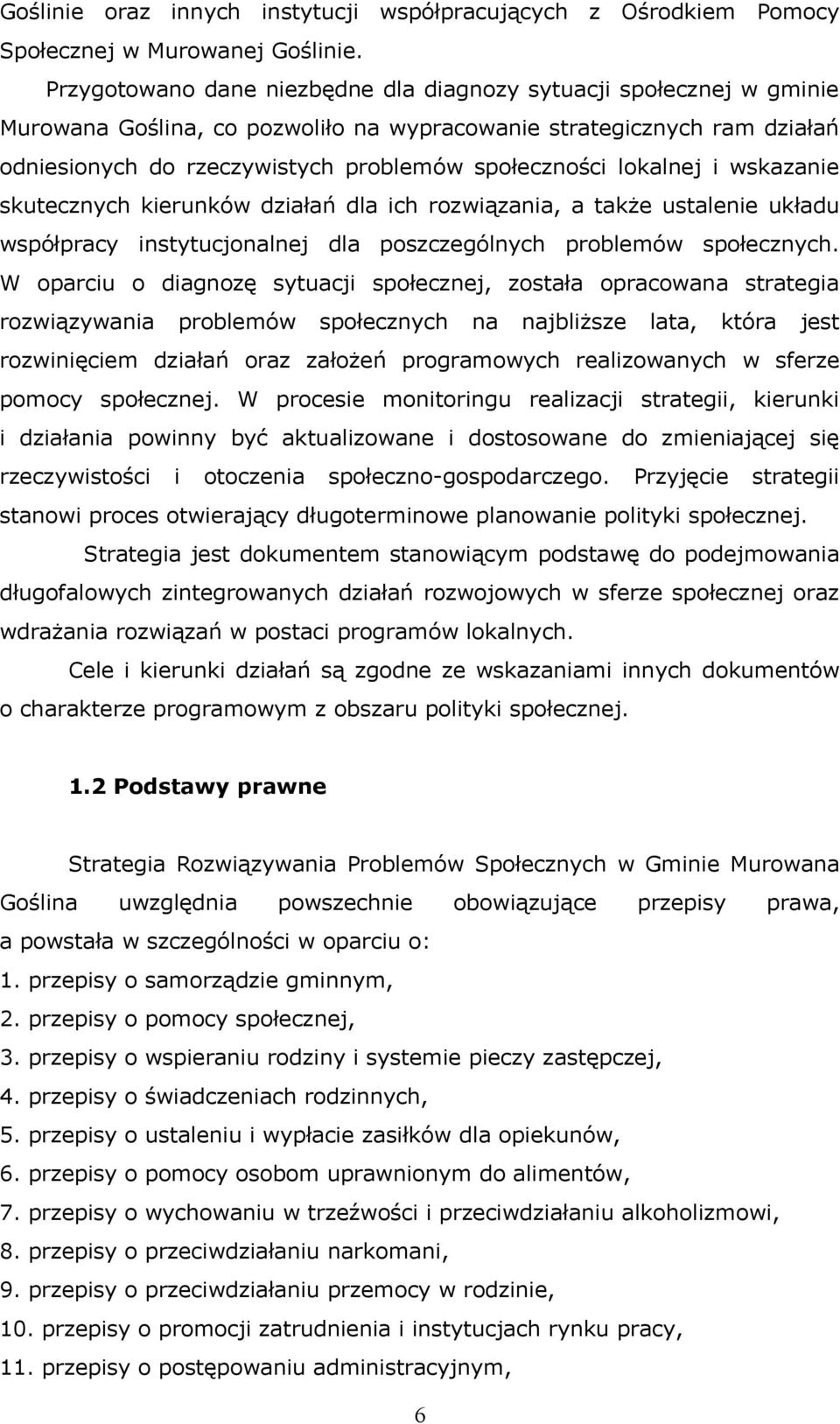 skazanie skutecznych kierunkó działań dla ich roziązania, a także ustalenie układu spółpracy instytucjonalnej dla poszczególnych problemó społecznych.