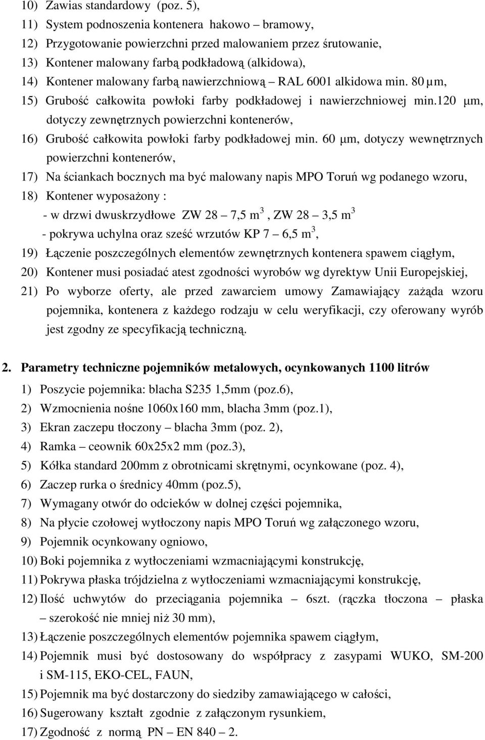 nawierzchniową RAL 6001 alkidowa min. 80 µm, 15) Grubość całkowita powłoki farby podkładowej i nawierzchniowej min.