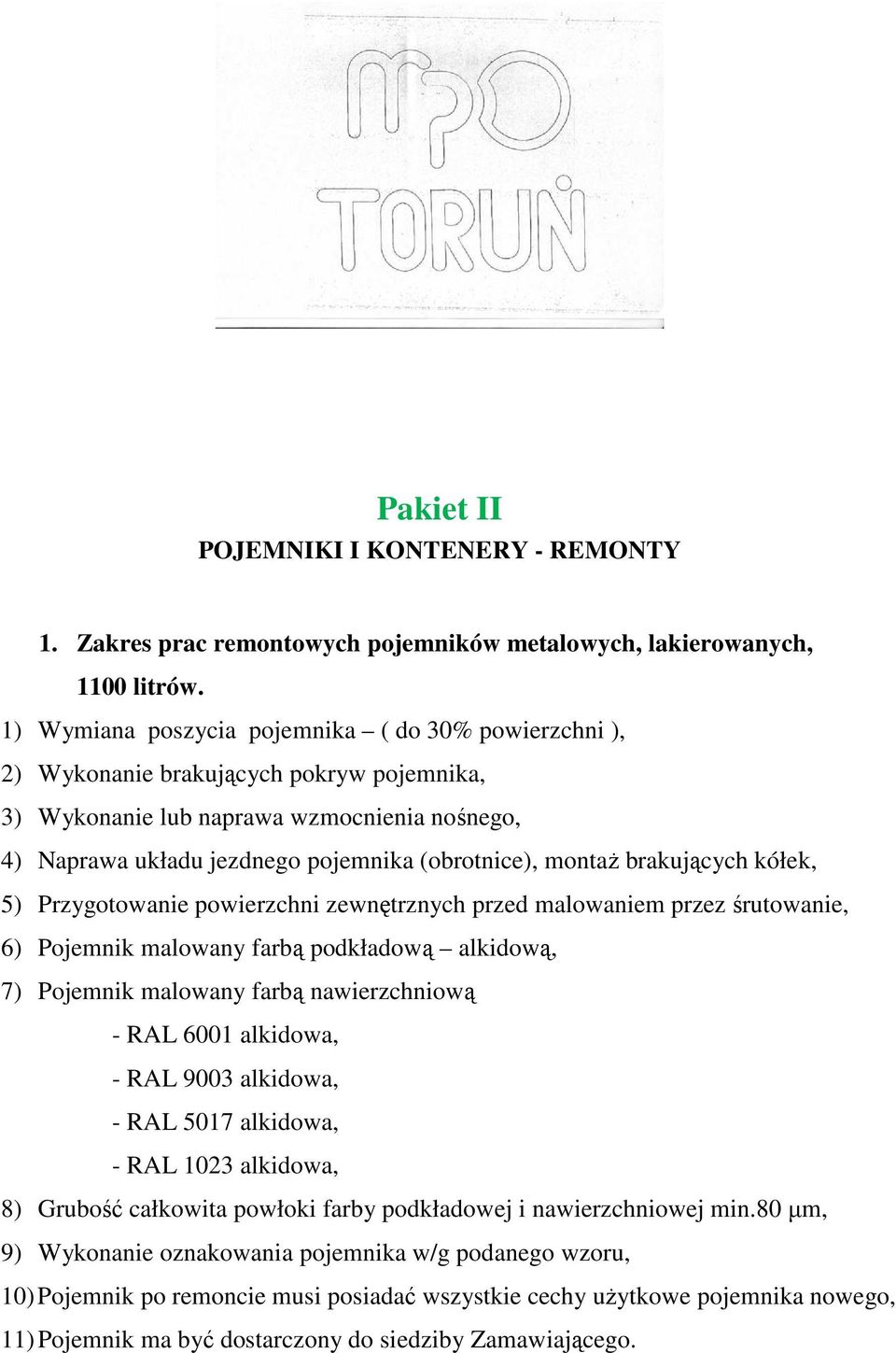 brakujących kółek, 5) Przygotowanie powierzchni zewnętrznych przed malowaniem przez śrutowanie, 6) Pojemnik malowany farbą podkładową alkidową, 7) Pojemnik malowany farbą nawierzchniową - RAL 6001