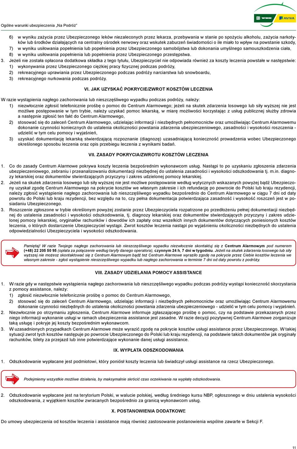 samobójstwa lub dokonania umyślnego samouszkodzenia ciała, 8) w wyniku usiłowania popełnienia lub popełnienia przez Ubezpieczonego przestępstwa. 3.