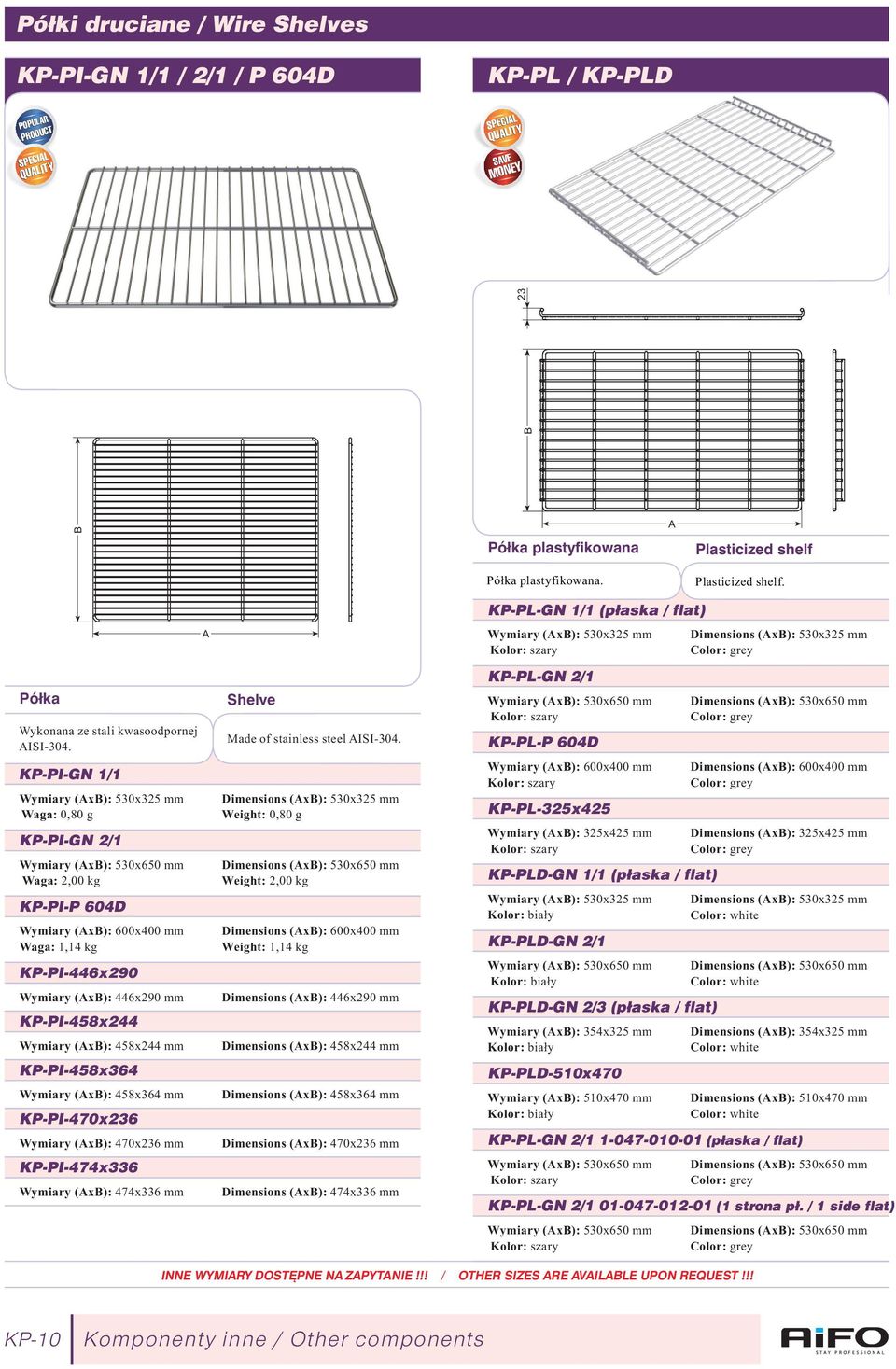 KP-PI-GN 1/1 Wymiary (x): 530x325 mm Waga: 0,80 g KP-PI-GN 2/1 Wymiary (x): 530x650 mm Waga: 2,00 kg KP-PI-P 604D Wymiary (x): 600x400 mm Waga: 1,14 kg KP-PI-446x290 Wymiary (x): 446x290 mm