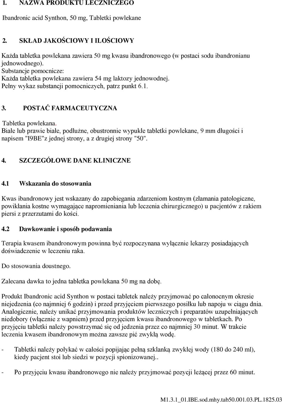 Substancje pomocnicze: Każda tabletka powlekana zawiera 54 mg laktozy jednowodnej. Pełny wykaz substancji pomocniczych, patrz punkt 6.1. 3. POSTAĆ FARMACEUTYCZNA Tabletka powlekana.