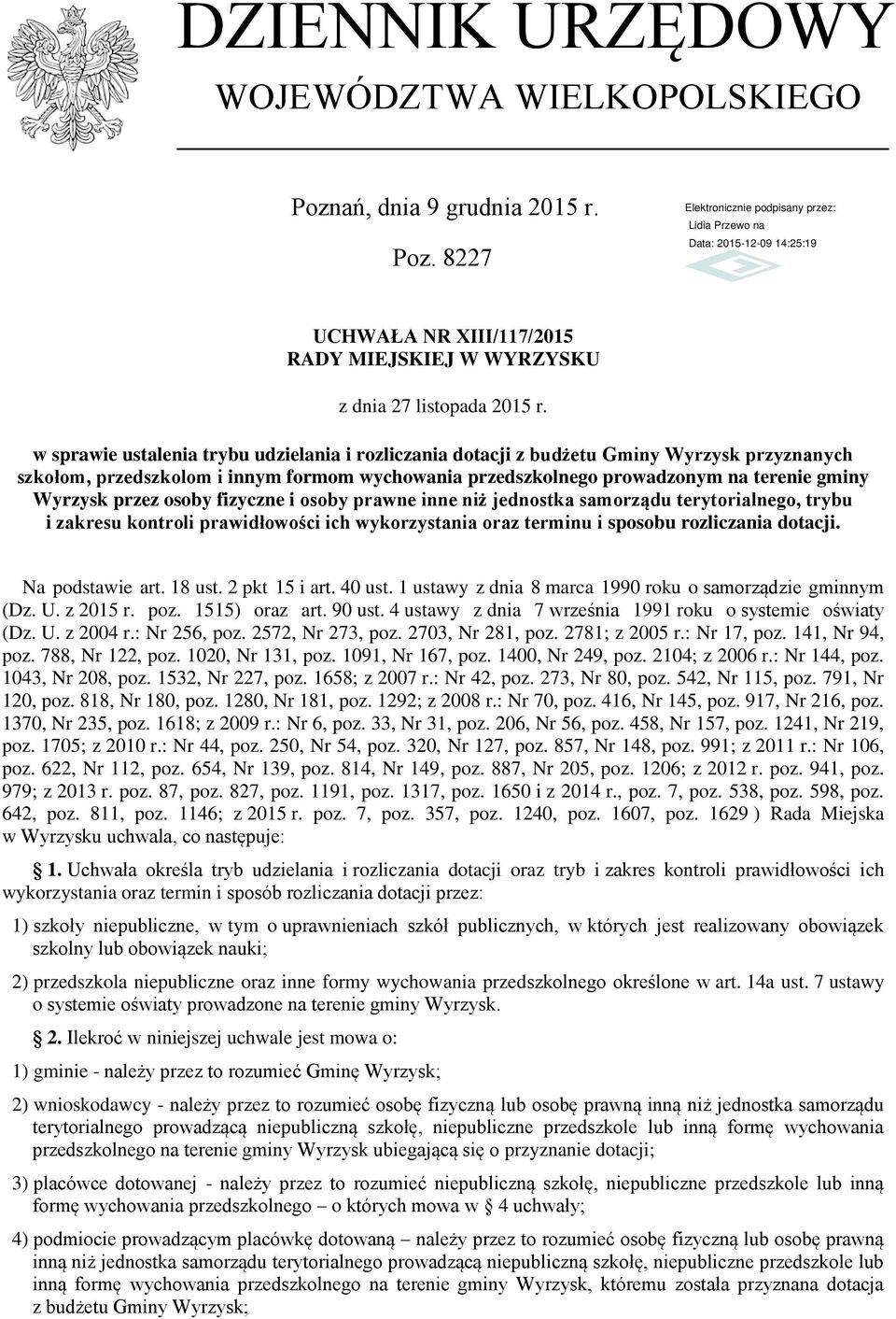 przez osoby fizyczne i osoby prawne inne niż jednostka samorządu terytorialnego, trybu i zakresu kontroli prawidłowości ich wykorzystania oraz terminu i sposobu rozliczania dotacji. Na podstawie art.