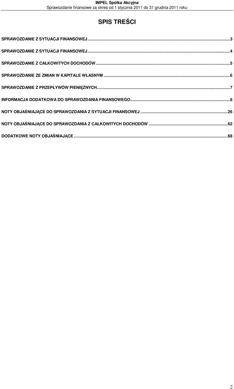 ..6 SPRAWOZDANIE Z PRZEPŁYWÓW PIENIĘŻNYCH...7 INFORMACJA DODATKOWA DO SPRAWOZDANIA FINANSOWEGO.