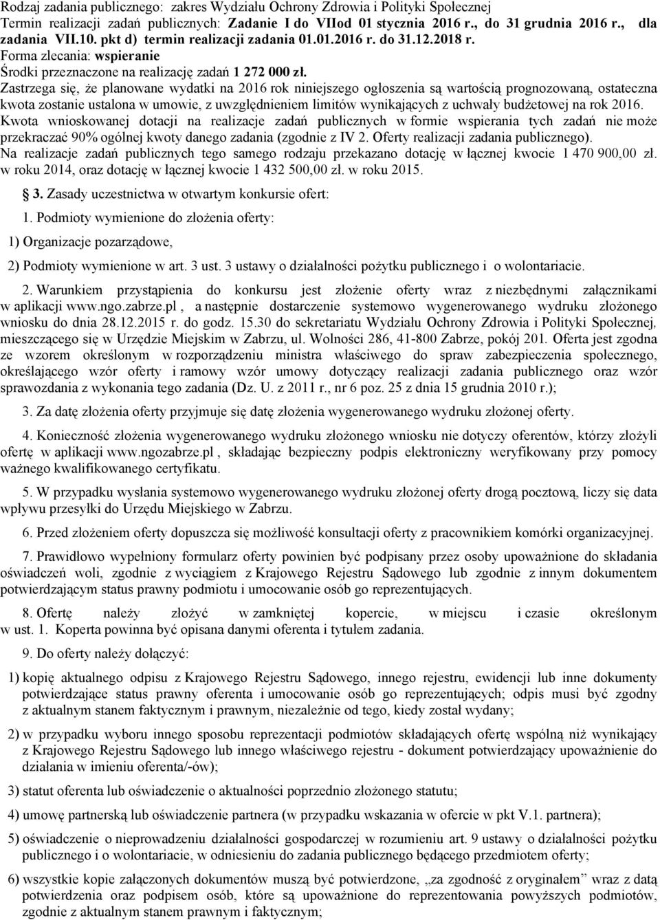 Zastrzega się, że planowane wydatki na 2016 rok niniejszego ogłoszenia są wartością prognozowaną, ostateczna kwota zostanie ustalona w umowie, z uwzględnieniem limitów wynikających z uchwały