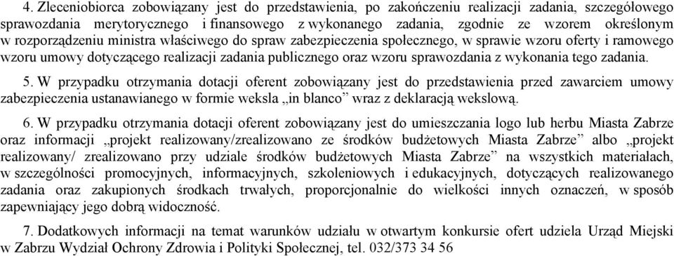 tego zadania. 5. W przypadku otrzymania dotacji oferent zobowiązany jest do przedstawienia przed zawarciem umowy zabezpieczenia ustanawianego w formie weksla in blanco wraz z deklaracją wekslową. 6.