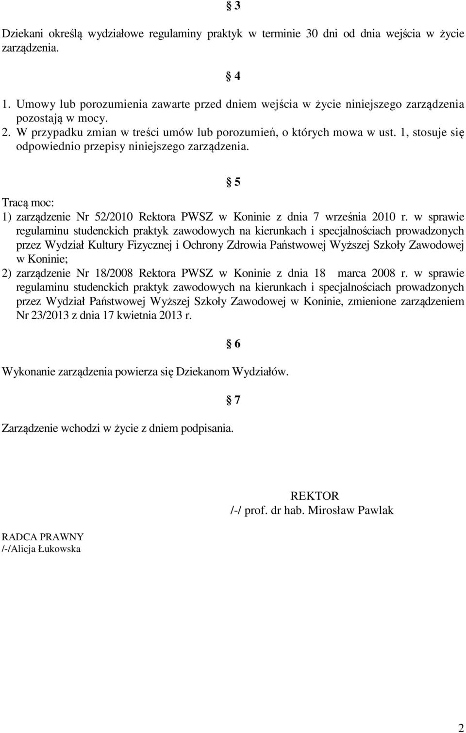 1, stosuje się odpowiednio przepisy niniejszego zarządzenia. 5 Tracą moc: 1) zarządzenie Nr 52/2010 Rektora PWSZ w Koninie z dnia 7 września 2010 r.