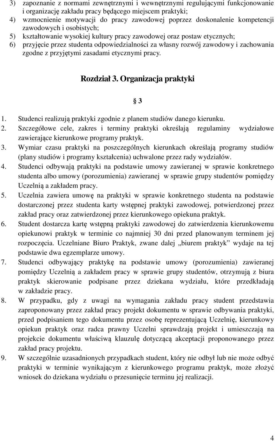 zachowania zgodne z przyjętymi zasadami etycznymi pracy. Rozdział 3. Organizacja praktyki 3 1. Studenci realizują praktyki zgodnie z planem studiów danego kierunku. 2.