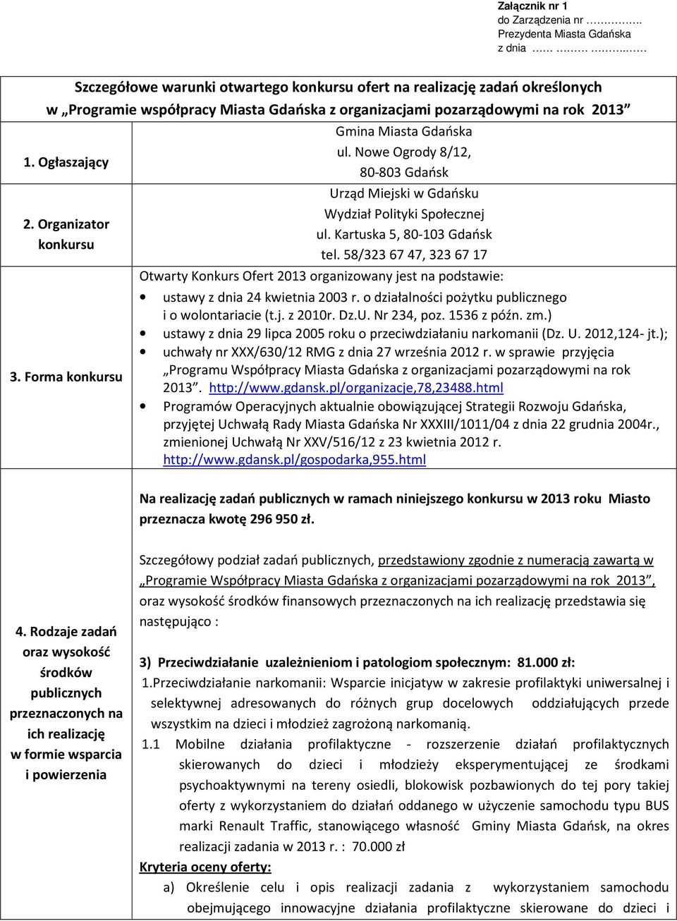 Forma konkursu Gmina Miasta Gdańska ul. Nowe Ogrody 8/12, 80-803 Gdańsk Urząd Miejski w Gdańsku Wydział Polityki Społecznej ul. Kartuska 5, 80-103 Gdańsk tel.