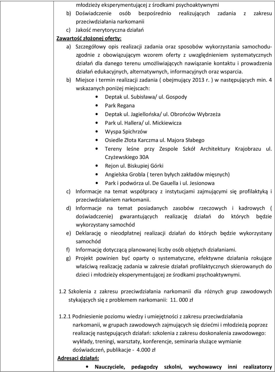 nawiązanie kontaktu i prowadzenia działań edukacyjnych, alternatywnych, informacyjnych oraz wsparcia. b) Miejsce i termin realizacji zadania ( obejmujący 2013 r. ) w następujących min.