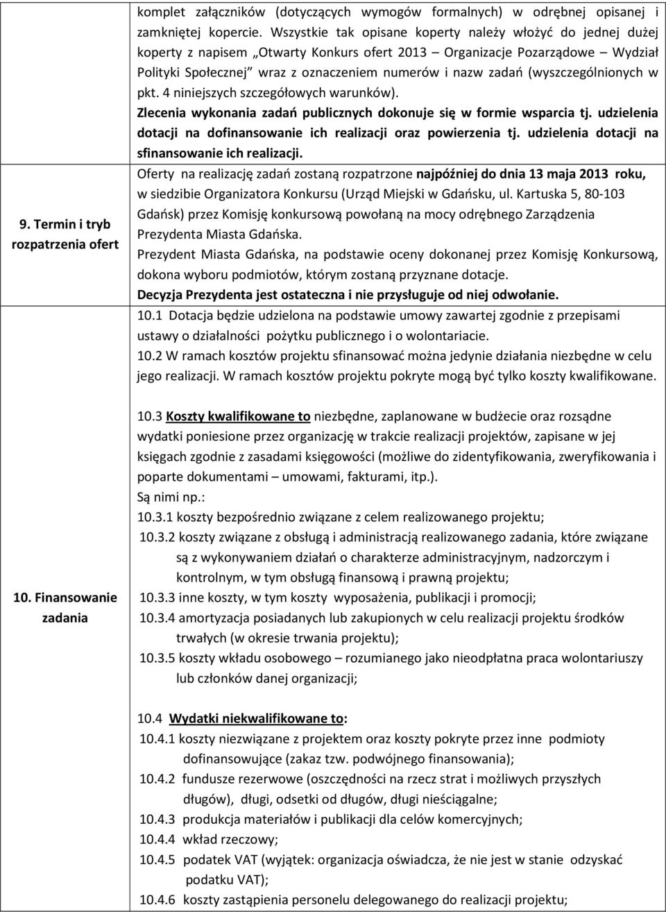 (wyszczególnionych w pkt. 4 niniejszych szczegółowych warunków). Zlecenia wykonania zadań publicznych dokonuje się w formie wsparcia tj.