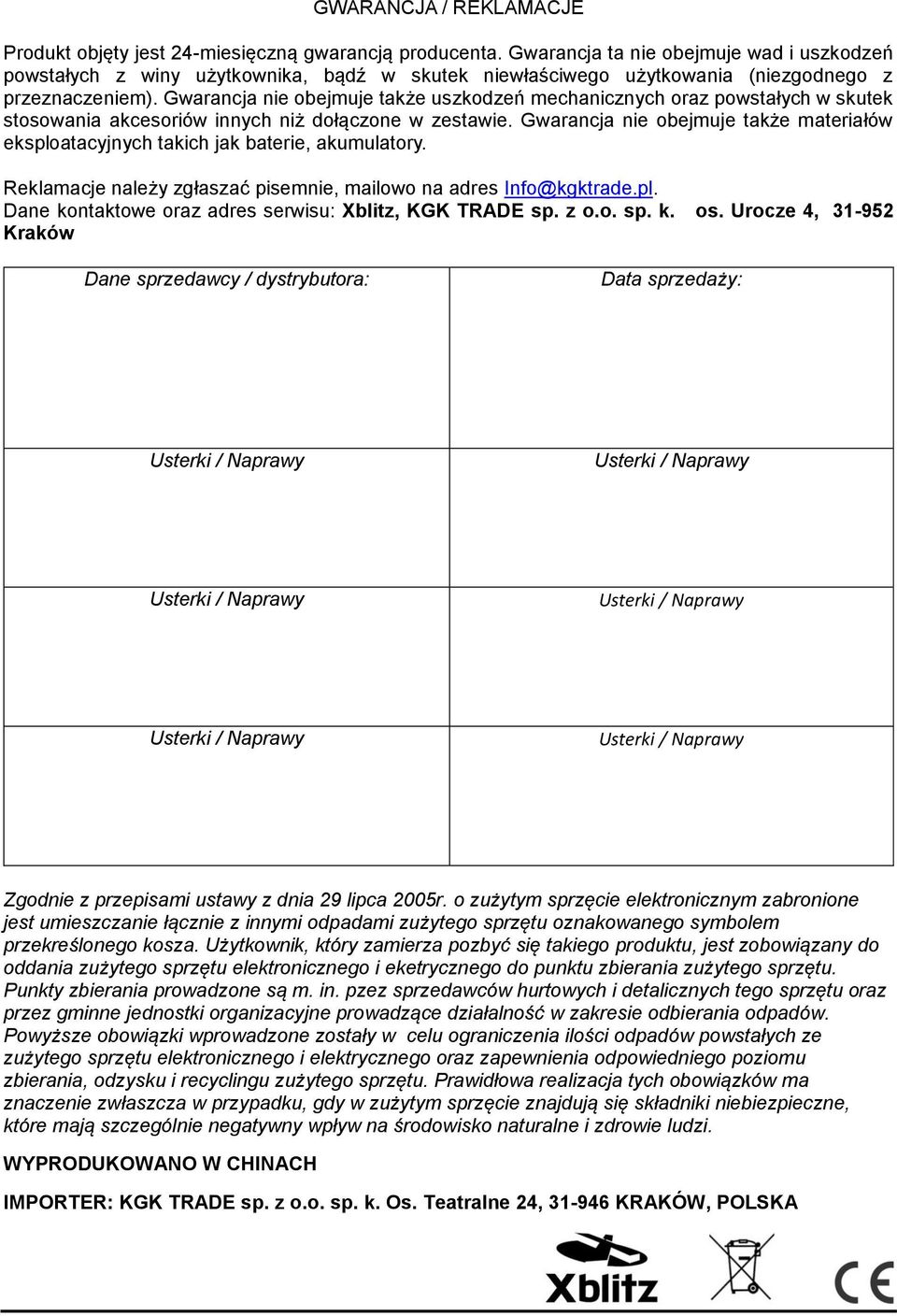 Gwarancja nie obejmuje także uszkodzeń mechanicznych oraz powstałych w skutek stosowania akcesoriów innych niż dołączone w zestawie.