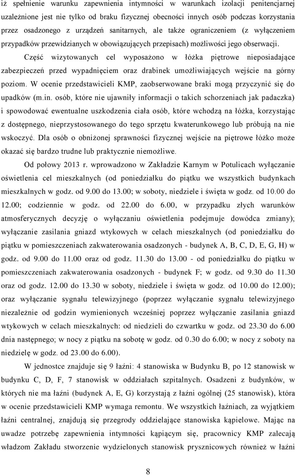 Część wizytowanych cel wyposażono w łóżka piętrowe nieposiadające zabezpieczeń przed wypadnięciem oraz drabinek umożliwiających wejście na górny poziom.