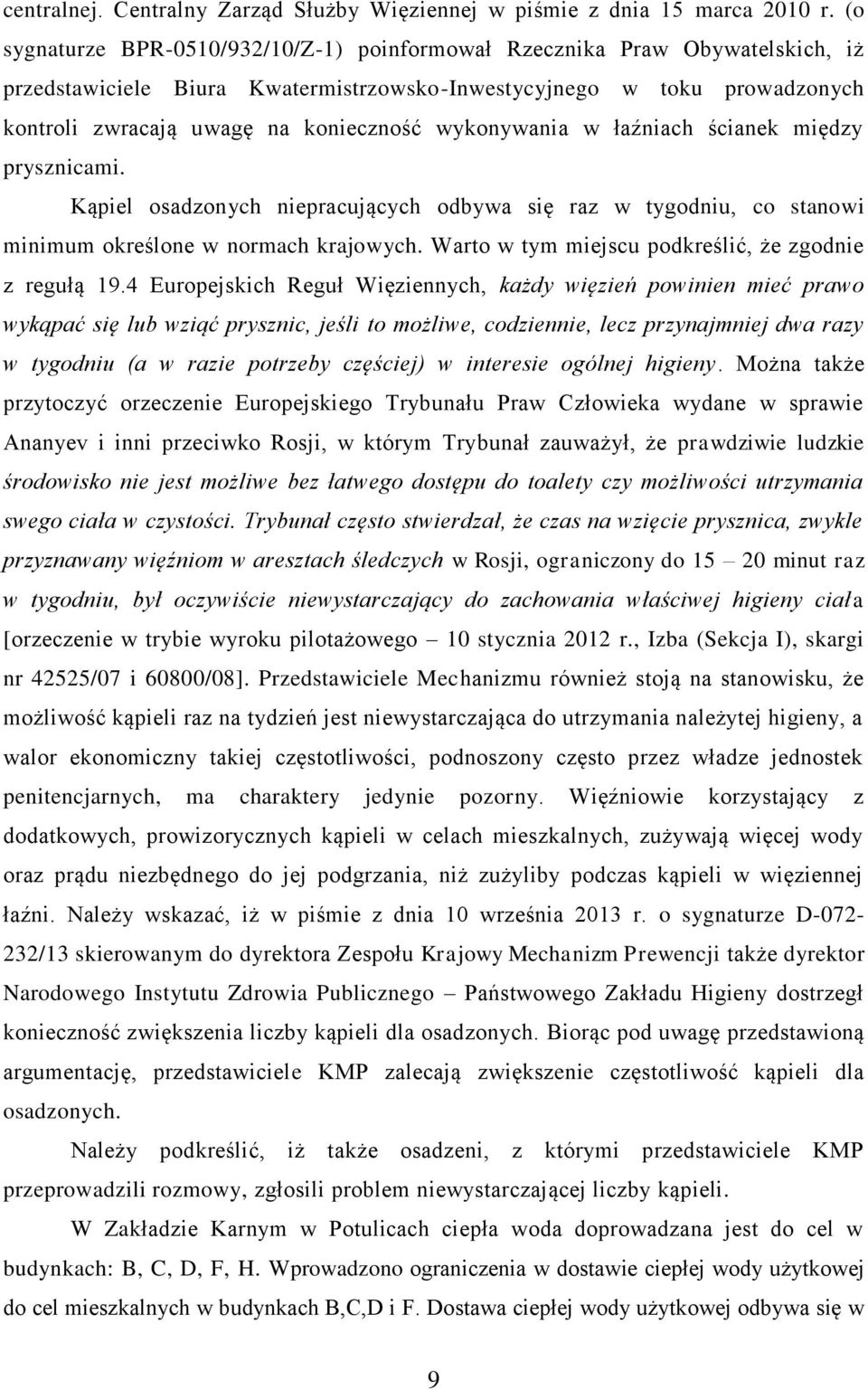 wykonywania w łaźniach ścianek między prysznicami. Kąpiel osadzonych niepracujących odbywa się raz w tygodniu, co stanowi minimum określone w normach krajowych.