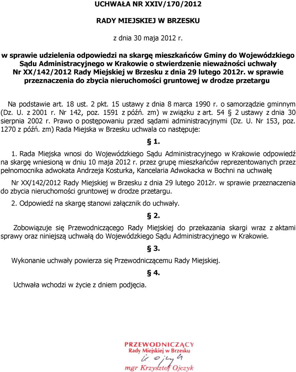 lutego 2012r. w sprawie przeznaczenia do zbycia nieruchomości gruntowej w drodze przetargu Na podstawie art. 18 ust. 2 pkt. 15 ustawy z dnia 8 marca 1990 r. o samorządzie gminnym (Dz. U. z 2001 r.