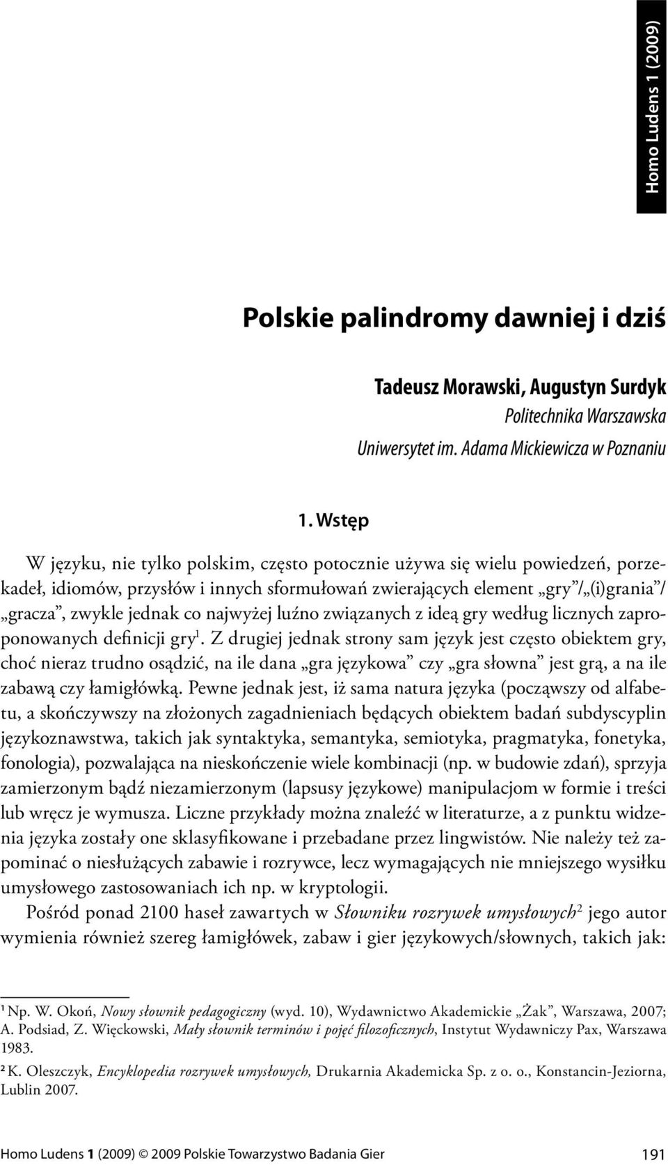 najwyżej luźno związanych z ideą gry według licznych zaproponowanych definicji gry 1.