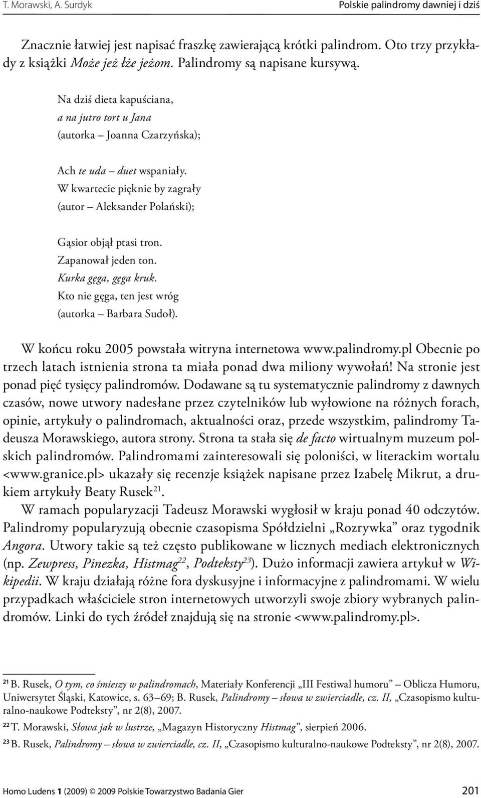 W kwartecie pięknie by zagrały (autor Aleksander Polański); Gąsior objął ptasi tron. Zapanował jeden ton. Kurka gęga, gęga kruk. Kto nie gęga, ten jest wróg (autorka Barbara Sudoł).