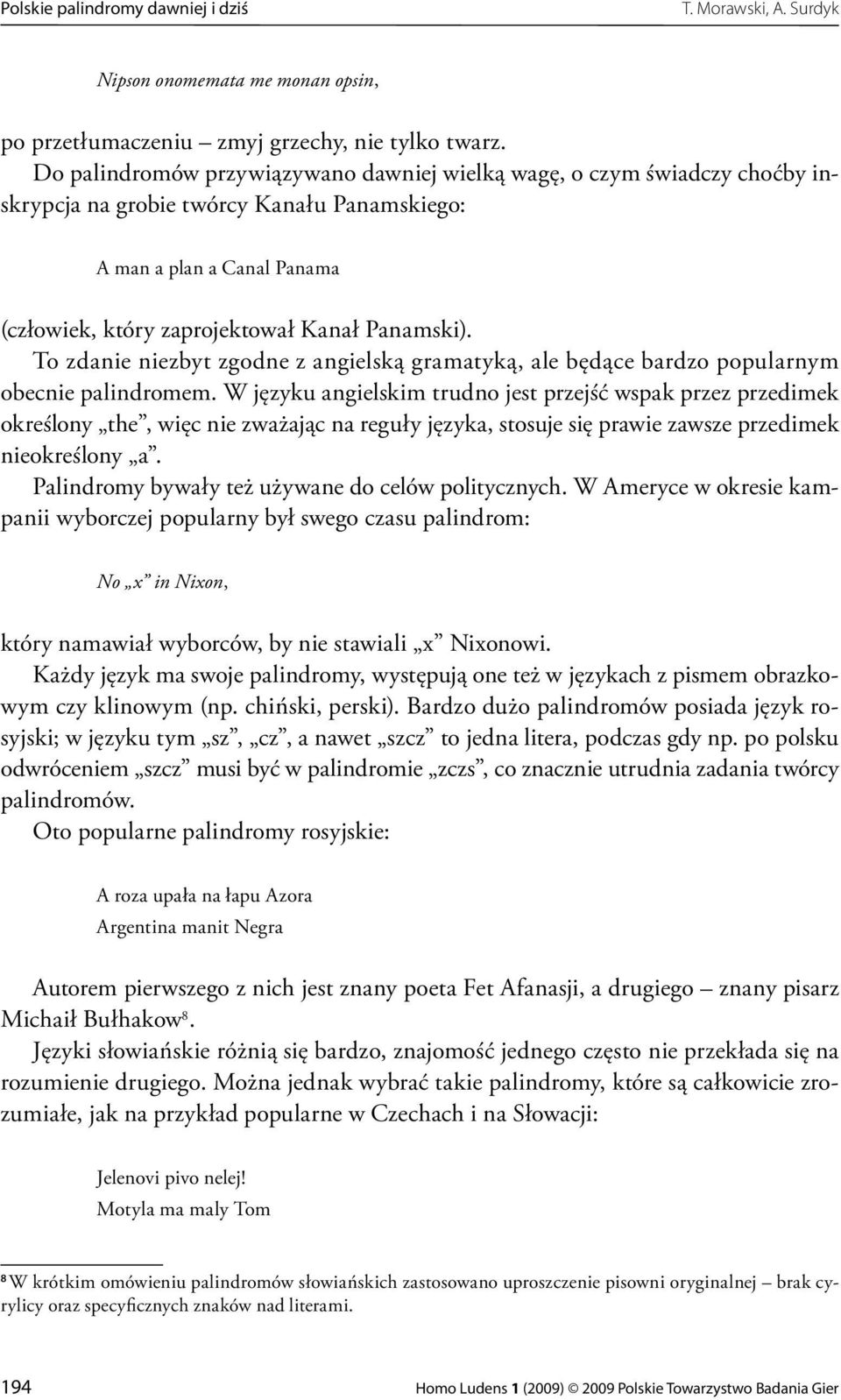 To zdanie niezbyt zgodne z angielską gramatyką, ale będące bardzo popularnym obecnie palindromem.