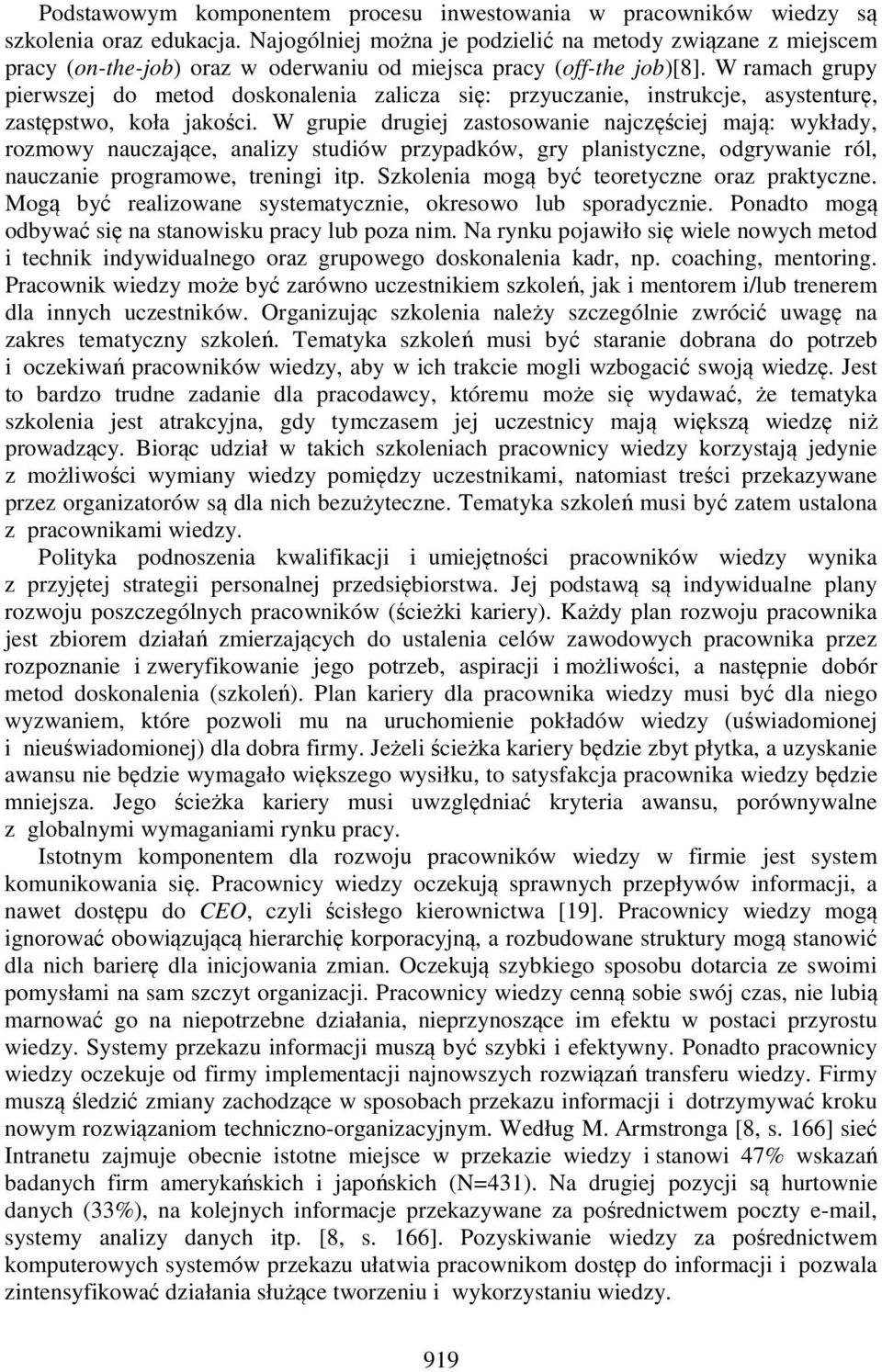 W ramach grupy pierwszej do metod doskonalenia zalicza się: przyuczanie, instrukcje, asystenturę, zastępstwo, koła jakości.