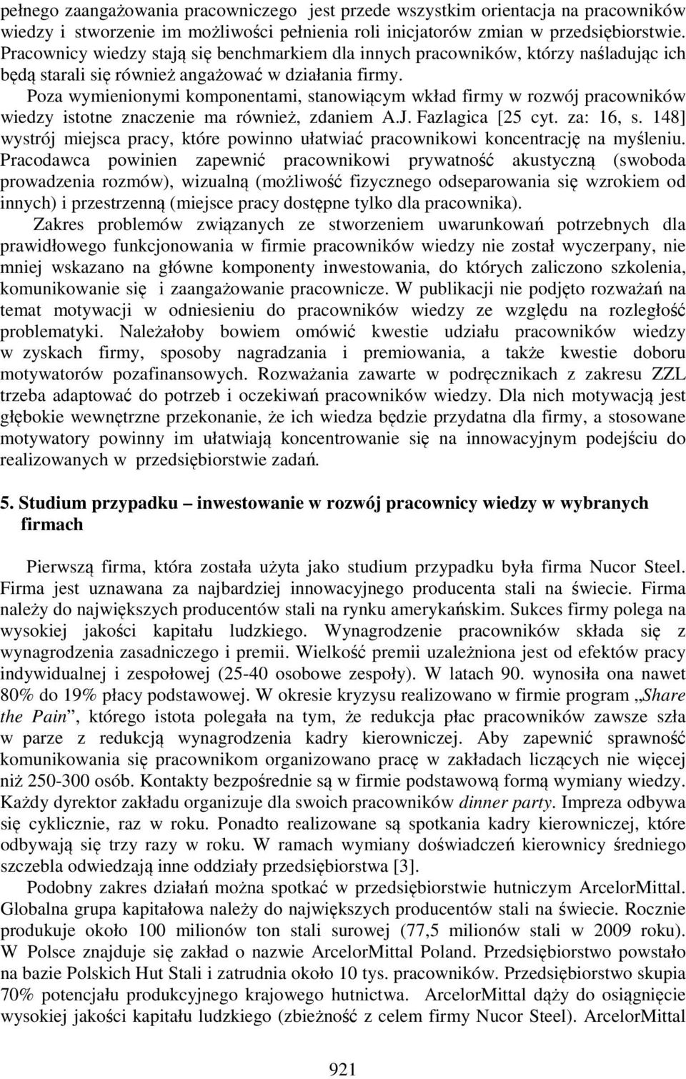 Poza wymienionymi komponentami, stanowiącym wkład firmy w rozwój pracowników wiedzy istotne znaczenie ma również, zdaniem A.J. Fazlagica [25 cyt. za: 16, s.