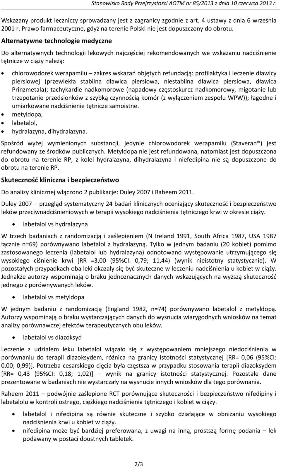 Alternatywne technologie medyczne Do alternatywnych technologii lekowych najczęściej rekomendowanych we wskazaniu nadciśnienie tętnicze w ciąży należą: chlorowodorek werapamilu zakres wskazań