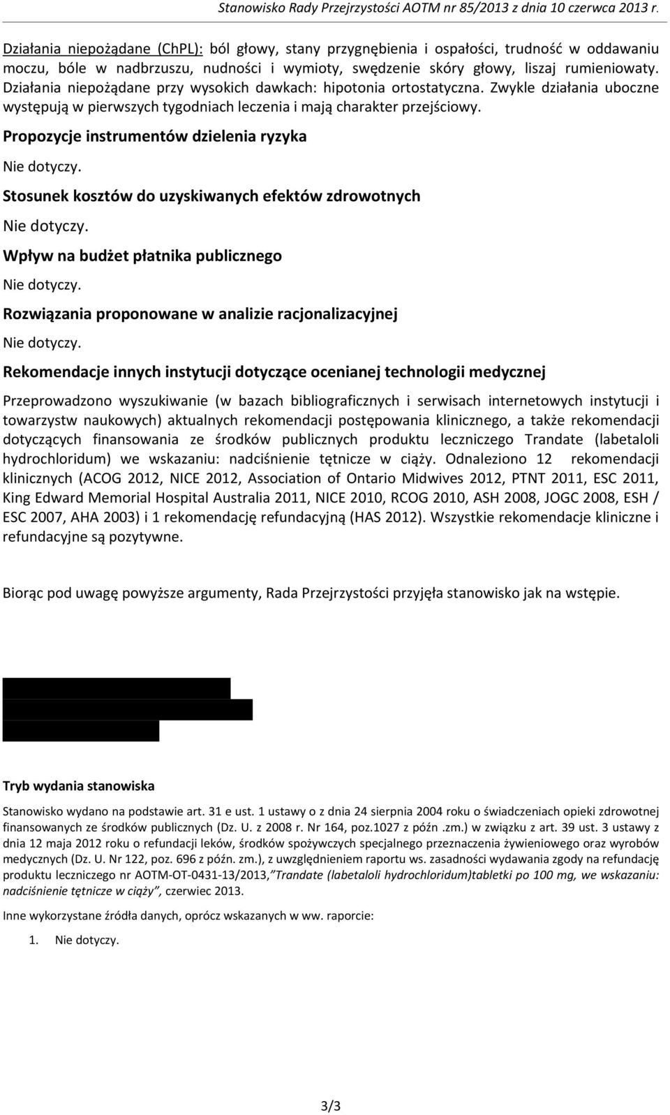 Działania niepożądane przy wysokich dawkach: hipotonia ortostatyczna. Zwykle działania uboczne występują w pierwszych tygodniach leczenia i mają charakter przejściowy.