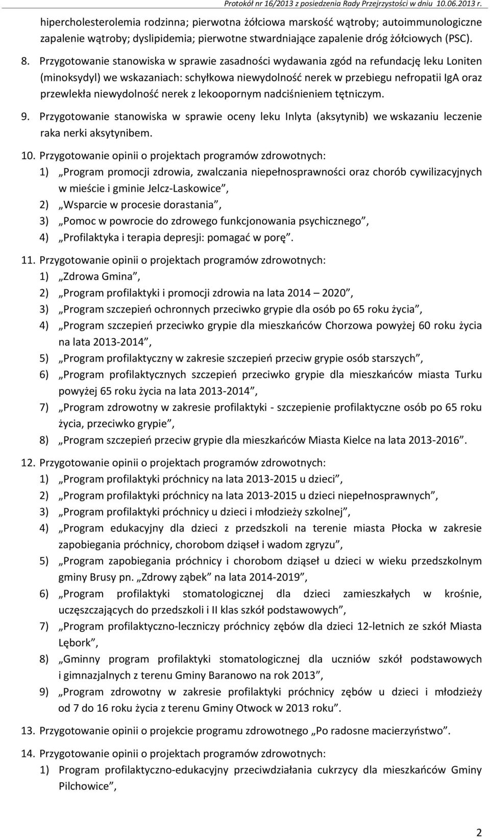 Przygotowanie stanowiska w sprawie zasadności wydawania zgód na refundację leku Loniten (minoksydyl) we wskazaniach: schyłkowa niewydolność nerek w przebiegu nefropatii IgA oraz przewlekła