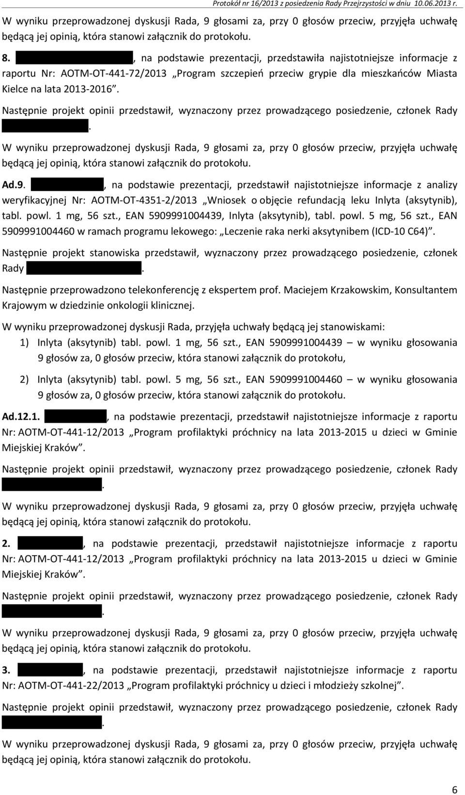 , na podstawie prezentacji, przedstawiła najistotniejsze informacje z raportu Nr: AOTM-OT-441-72/2013 Program szczepień przeciw grypie dla mieszkańców Miasta Kielce na lata 2013-2016.