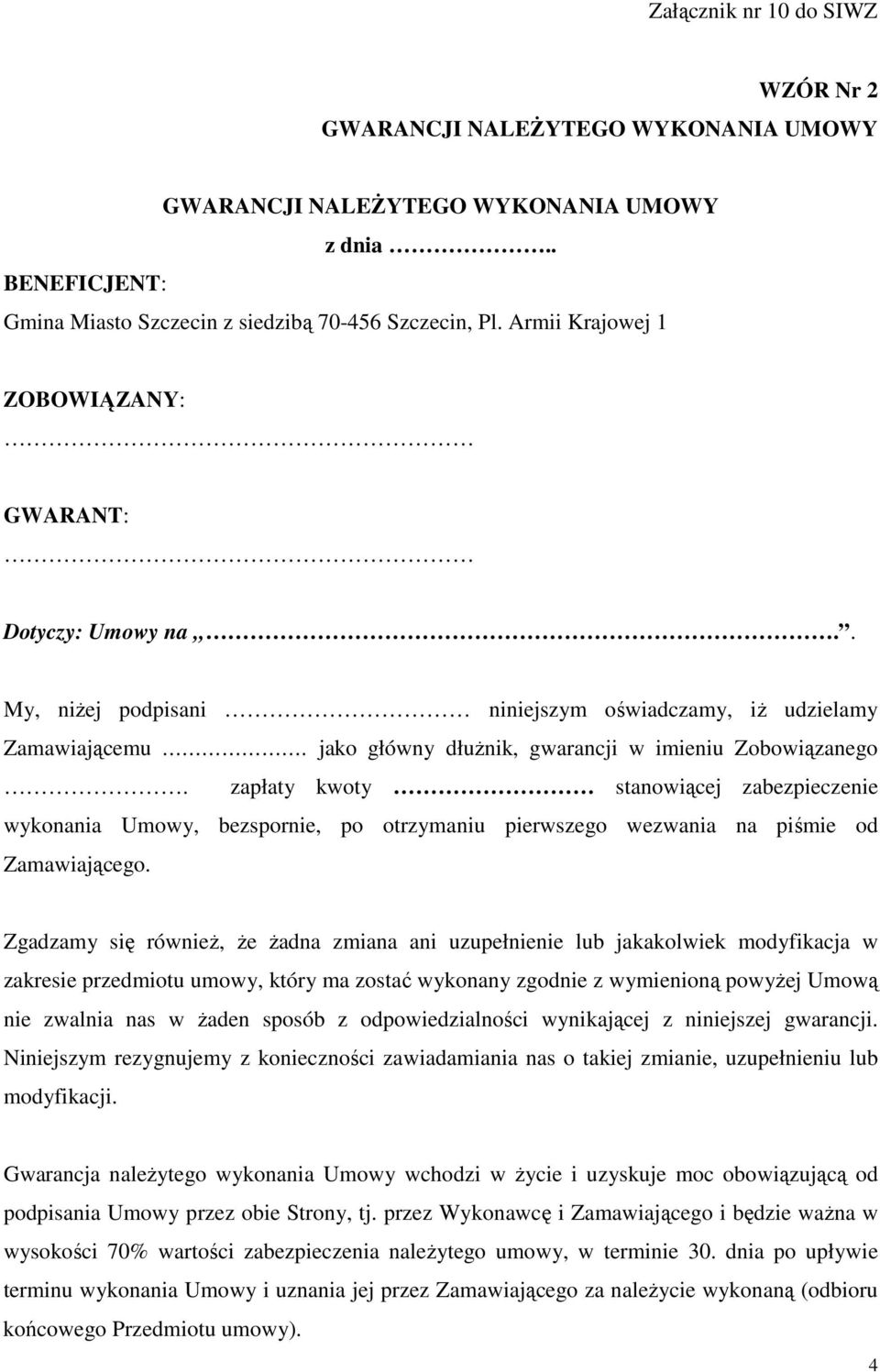 zapłaty kwoty stanowiącej zabezpieczenie wykonania Umowy, bezspornie, po otrzymaniu pierwszego wezwania na piśmie od Zgadzamy się równieŝ, Ŝe Ŝadna zmiana ani uzupełnienie lub jakakolwiek modyfikacja