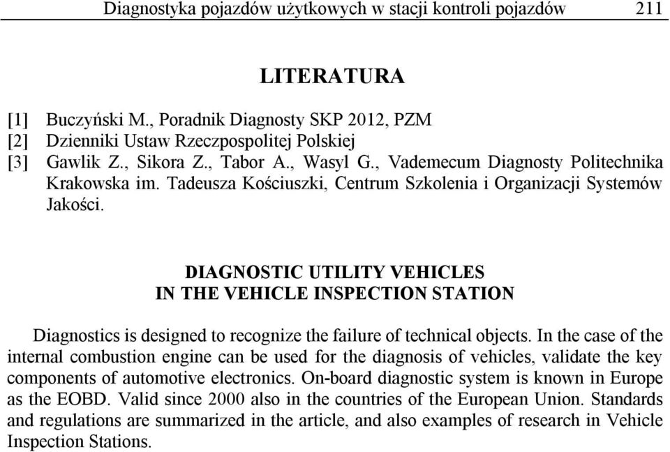 DIAGNOSTIC UTILITY VEHICLES IN THE VEHICLE INSPECTION STATION Diagnostics is designed to recognize the failure of technical objects.