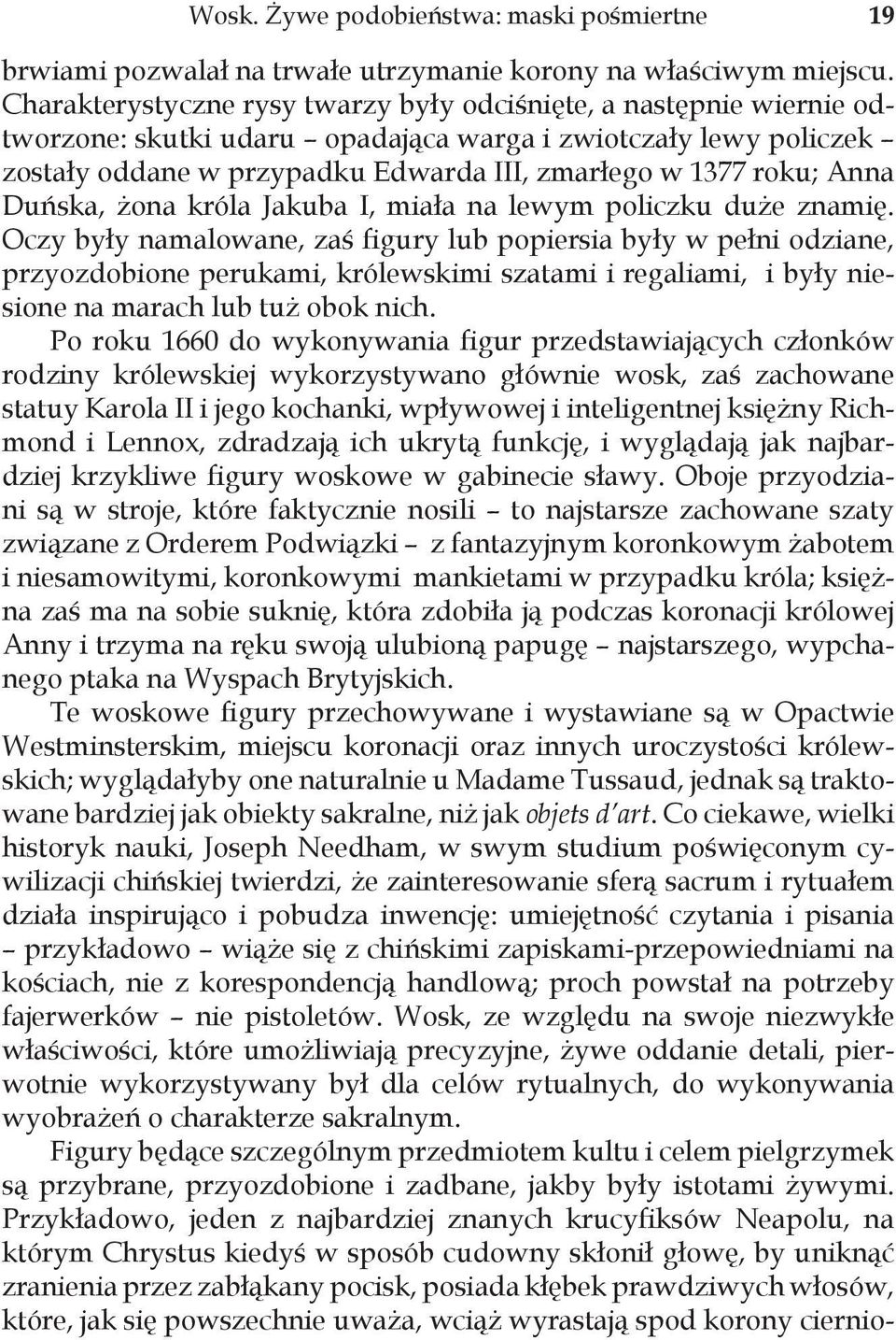 Anna Duńska, żona króla Jakuba I, miała na lewym policzku duże znamię.