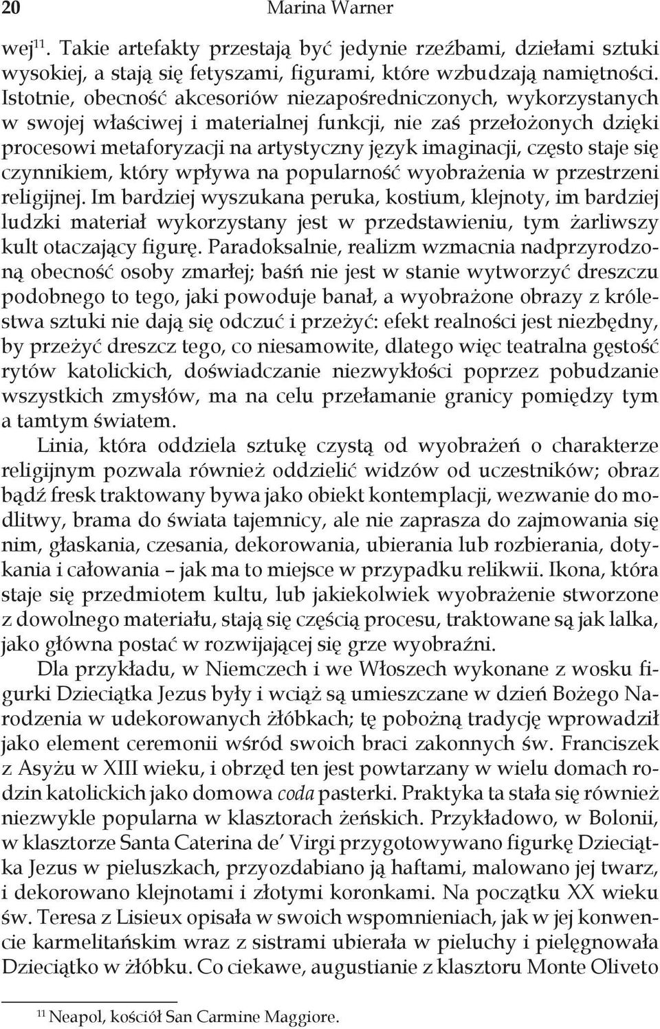 często staje się czynnikiem, który wpływa na popularność wyobrażenia w przestrzeni religijnej.