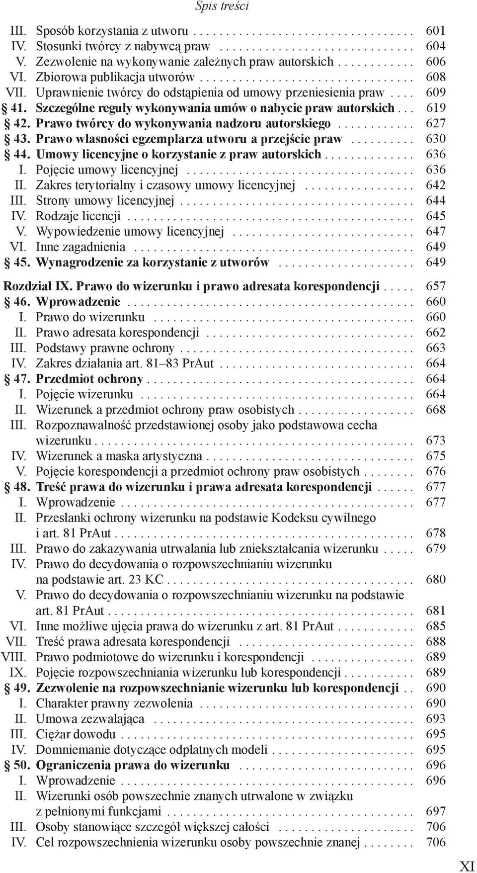 Szczególne reguły wykonywania umów o nabycie praw autorskich... 619 42. Prawo twórcy do wykonywania nadzoru autorskiego............ 627 43. Prawo własności egzemplarza utworu a przejście praw.......... 630 44.