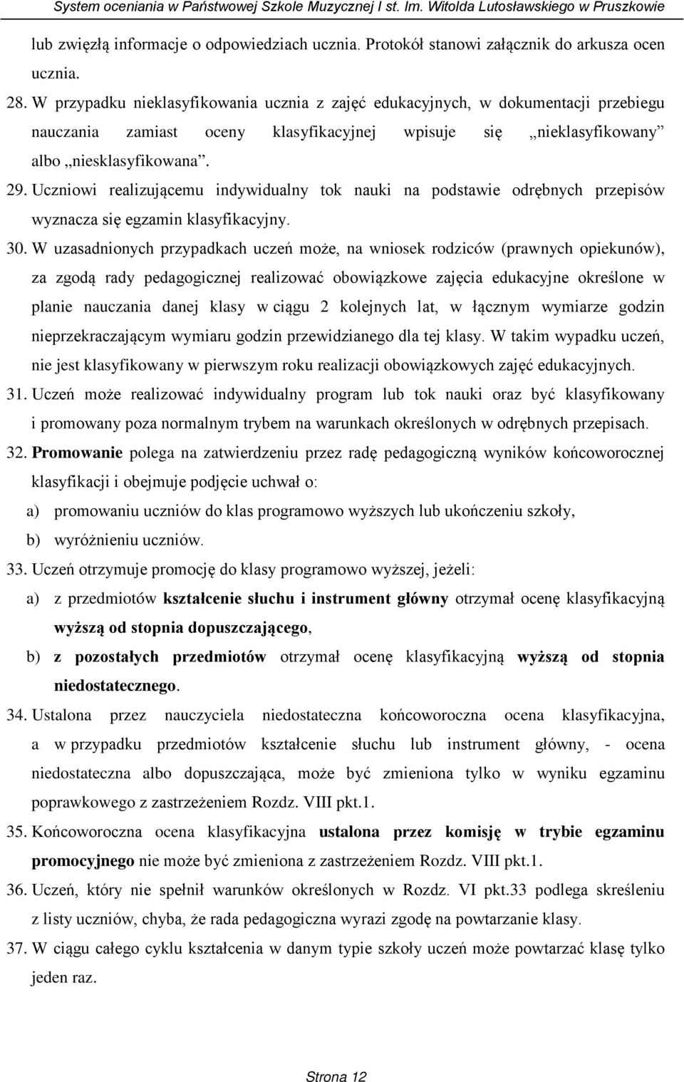 Uczniowi realizującemu indywidualny tok nauki na podstawie odrębnych przepisów wyznacza się egzamin klasyfikacyjny. 30.