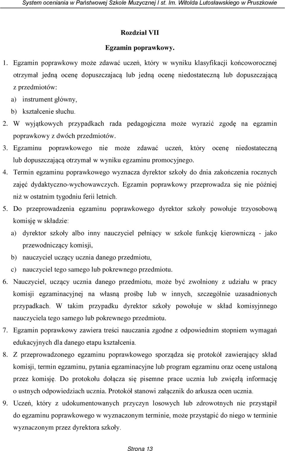 główny, b) kształcenie słuchu. 2. W wyjątkowych przypadkach rada pedagogiczna może wyrazić zgodę na egzamin poprawkowy z dwóch przedmiotów. 3.