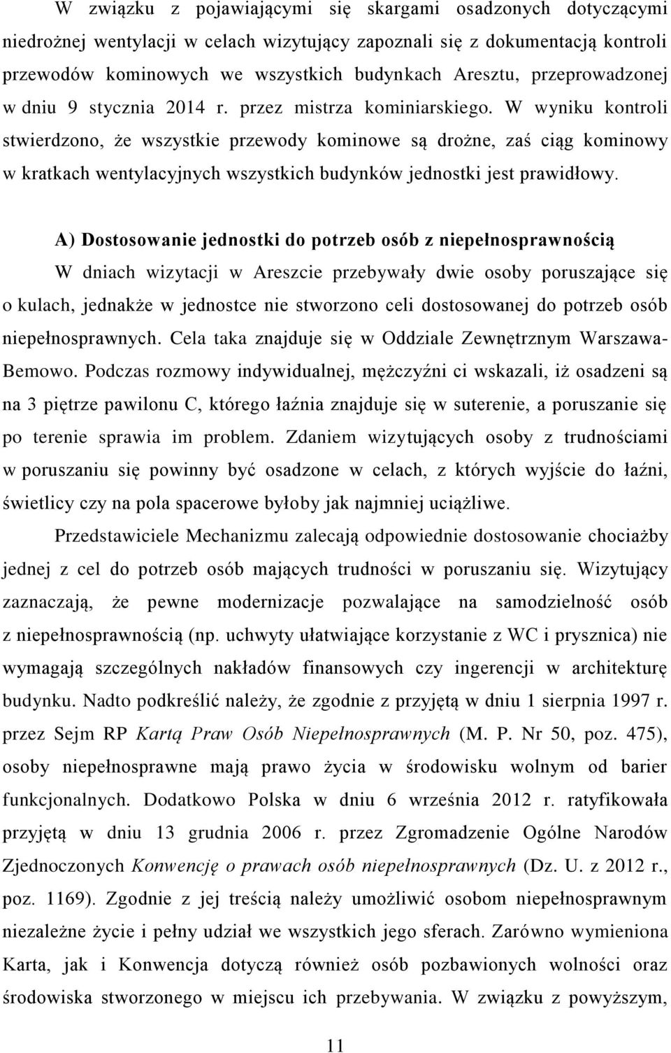 W wyniku kontroli stwierdzono, że wszystkie przewody kominowe są drożne, zaś ciąg kominowy w kratkach wentylacyjnych wszystkich budynków jednostki jest prawidłowy.