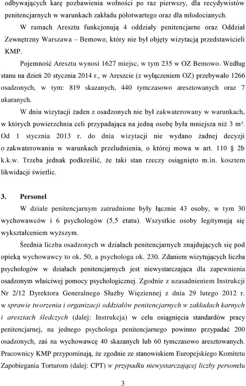 Pojemność Aresztu wynosi 1627 miejsc, w tym 235 w OZ Bemowo. Według stanu na dzień 20 stycznia 2014 r.