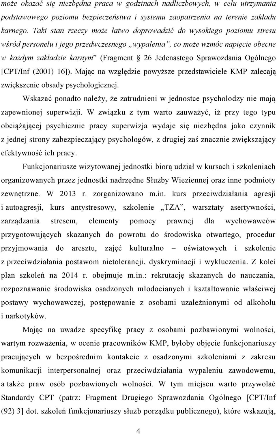 Sprawozdania Ogólnego [CPT/Inf (2001) 16]). Mając na względzie powyższe przedstawiciele KMP zalecają zwiększenie obsady psychologicznej.